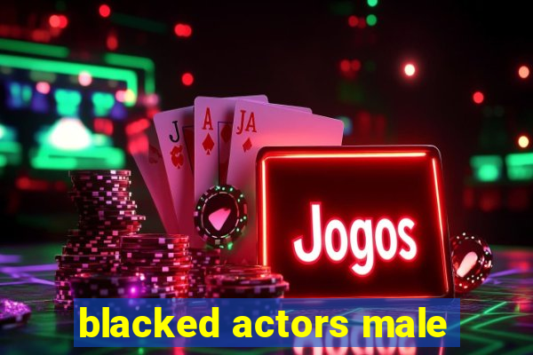 blacked actors male